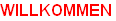 WILLKOMMEN